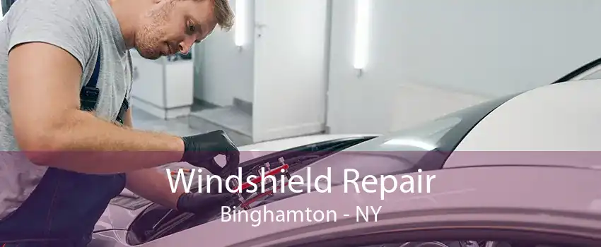 Windshield Repair Binghamton - NY