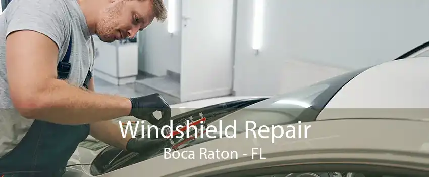 Windshield Repair Boca Raton - FL