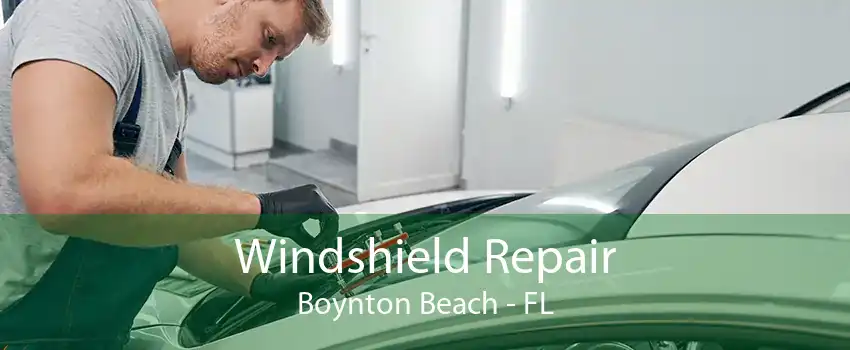 Windshield Repair Boynton Beach - FL