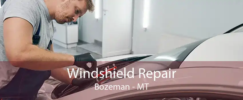 Windshield Repair Bozeman - MT