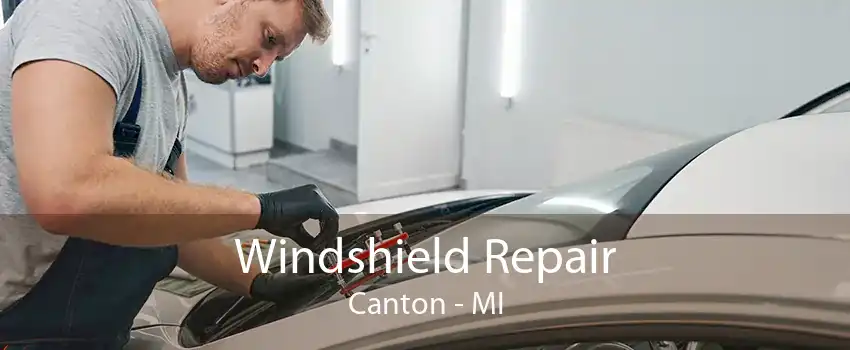 Windshield Repair Canton - MI