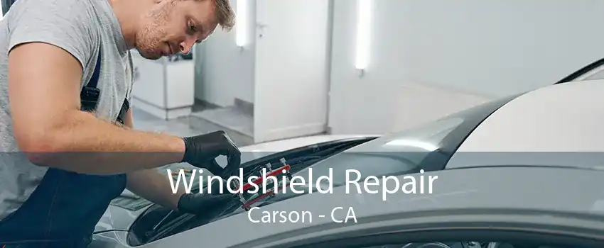 Windshield Repair Carson - CA