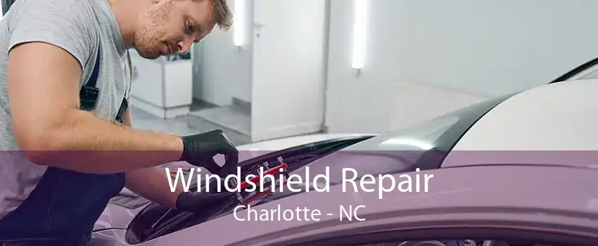 Windshield Repair Charlotte - NC