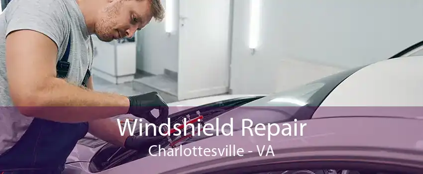 Windshield Repair Charlottesville - VA