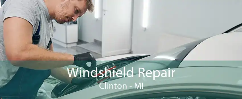 Windshield Repair Clinton - MI