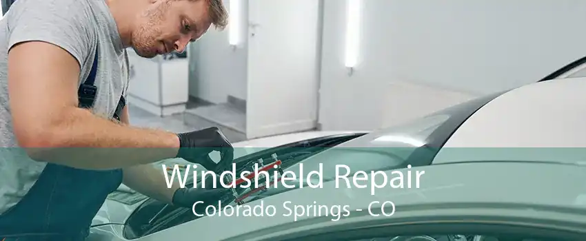 Windshield Repair Colorado Springs - CO