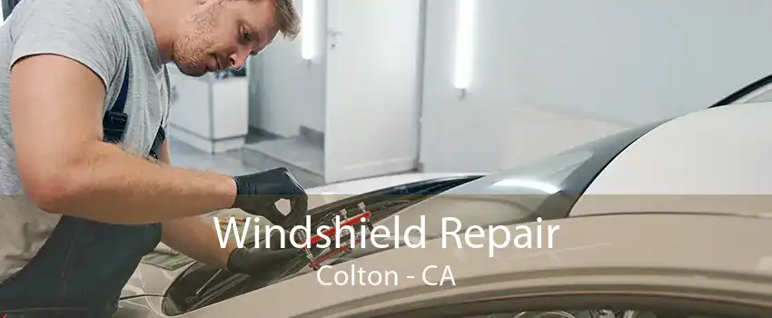 Windshield Repair Colton - CA