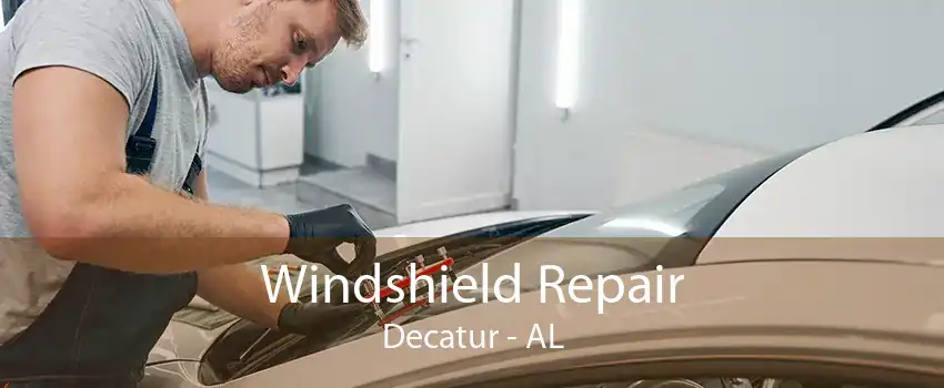 Windshield Repair Decatur - AL