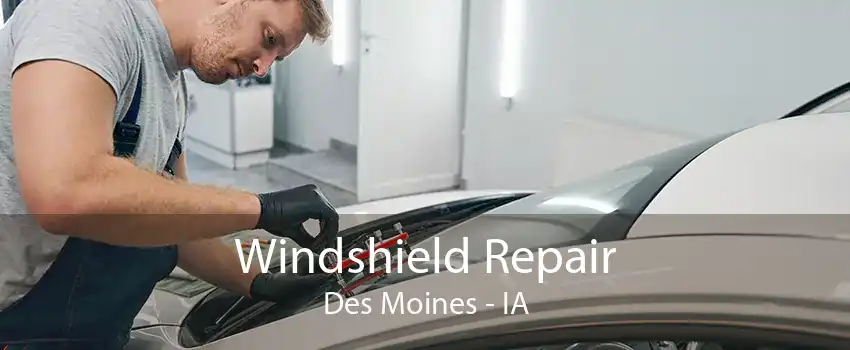 Windshield Repair Des Moines - IA