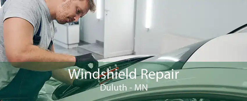 Windshield Repair Duluth - MN