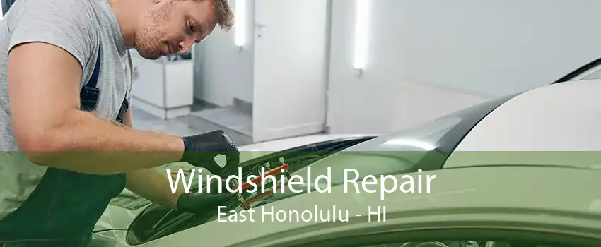 Windshield Repair East Honolulu - HI