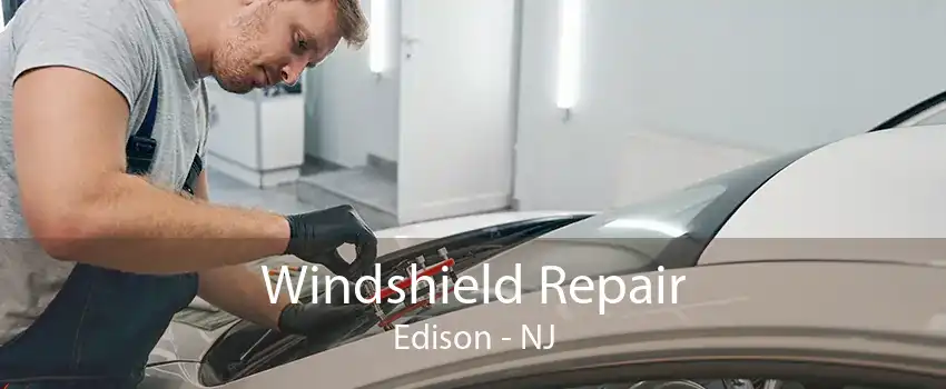 Windshield Repair Edison - NJ