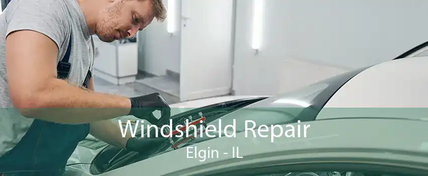 Windshield Repair Elgin - IL
