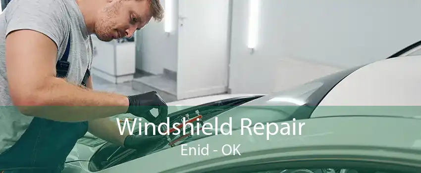 Windshield Repair Enid - OK