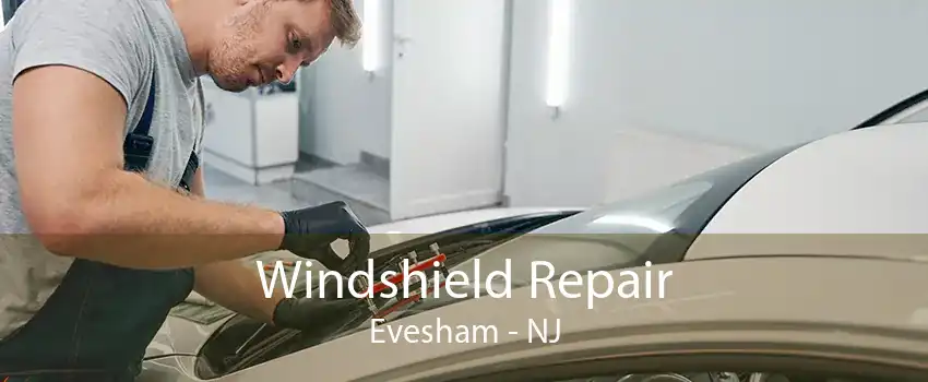 Windshield Repair Evesham - NJ