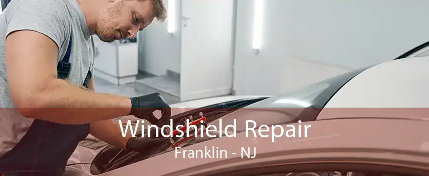  Windshield Repair Franklin - NJ