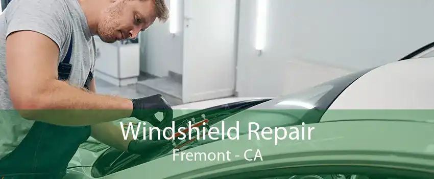 Windshield Repair Fremont - CA