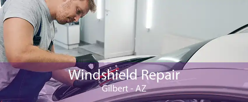 Windshield Repair Gilbert - AZ