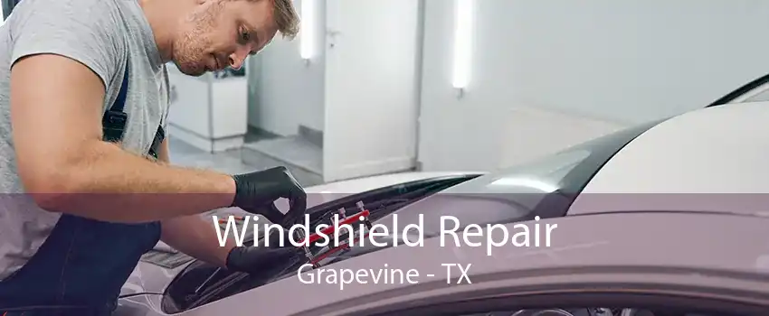 Windshield Repair Grapevine - TX