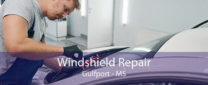 Windshield Repair Gulfport - MS