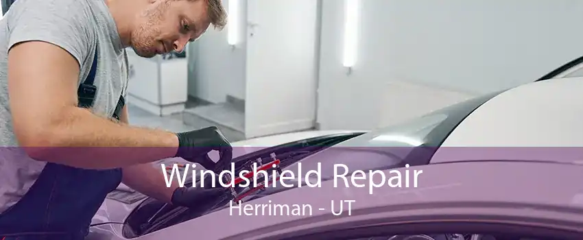 Windshield Repair Herriman - UT