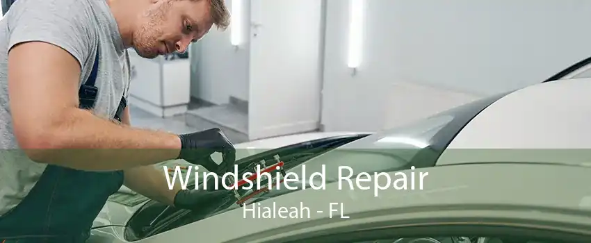  Windshield Repair Hialeah - FL