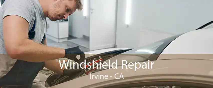 Windshield Repair Irvine - CA