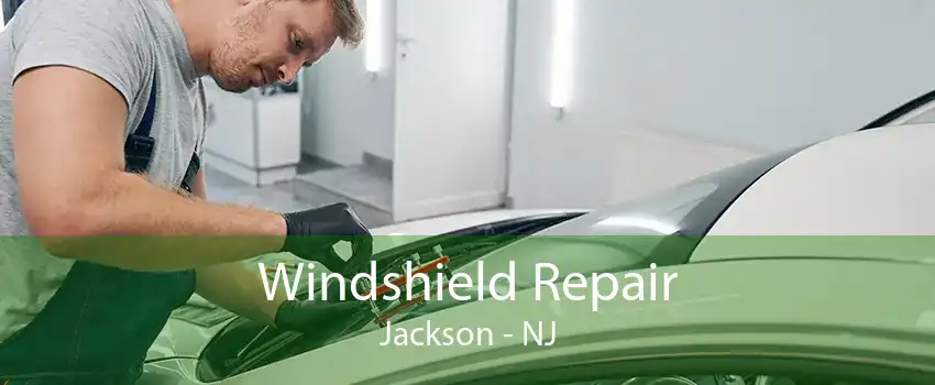 Windshield Repair Jackson - NJ
