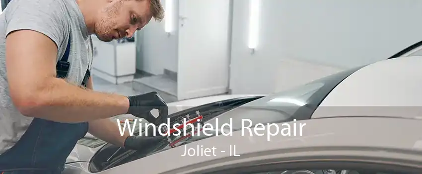 Windshield Repair Joliet - IL