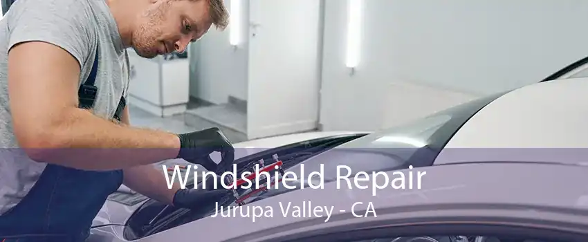 Windshield Repair Jurupa Valley - CA