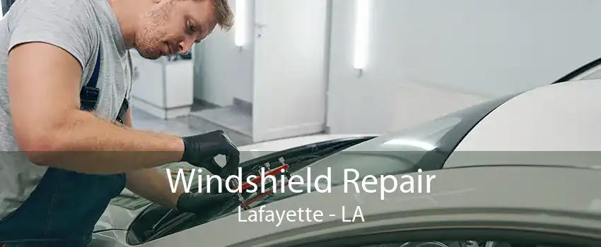 Windshield Repair Lafayette - LA