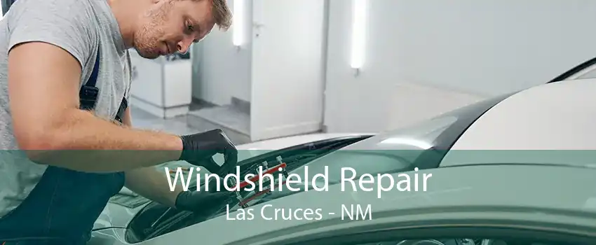 Windshield Repair Las Cruces - NM