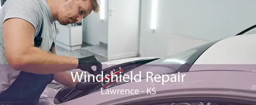 Windshield Repair Lawrence - KS