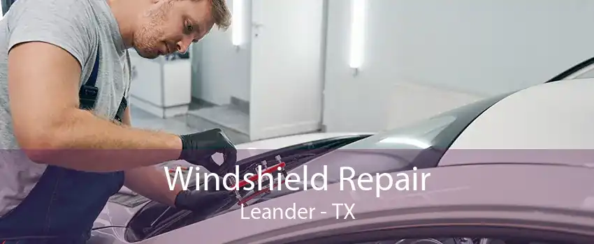 Windshield Repair Leander - TX