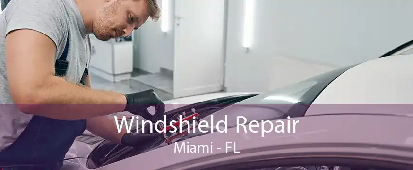 Windshield Repair Miami - FL