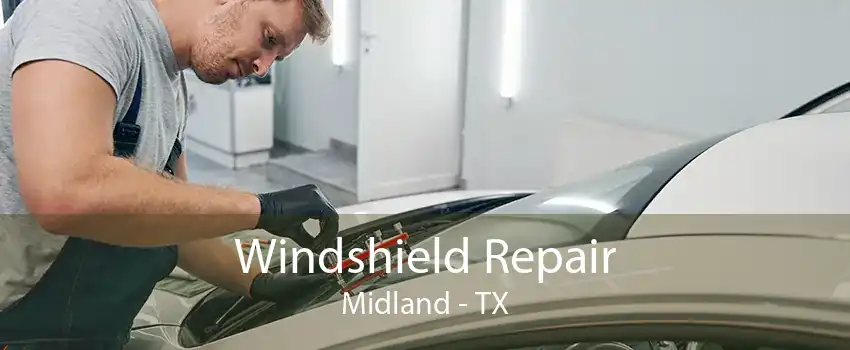 Windshield Repair Midland - TX