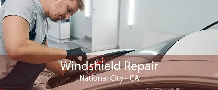 Windshield Repair National City - CA