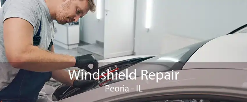 Windshield Repair Peoria - IL