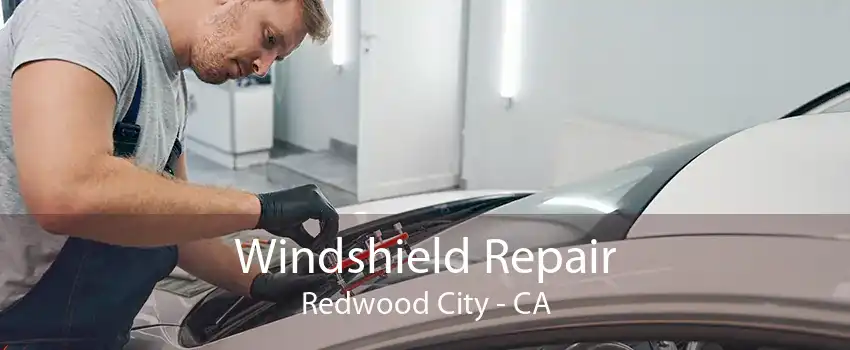 Windshield Repair Redwood City - CA