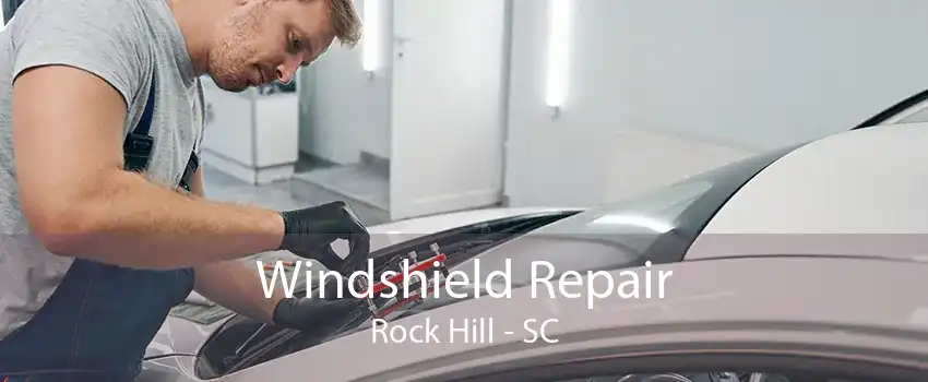 Windshield Repair Rock Hill - SC