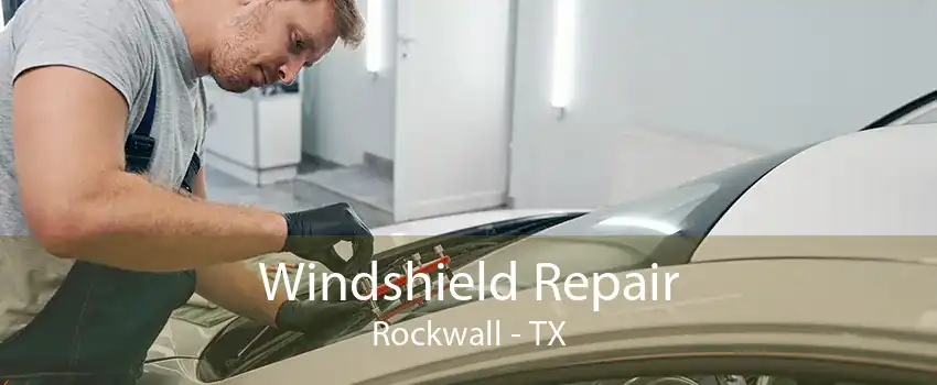 Windshield Repair Rockwall - TX