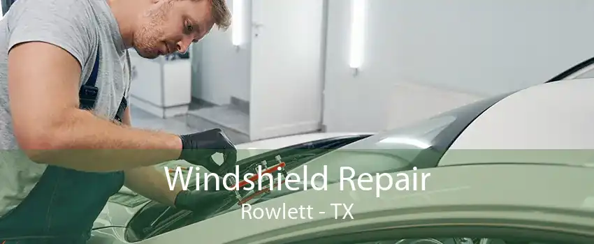  Windshield Repair Rowlett - TX