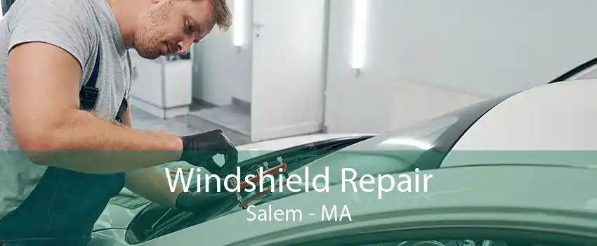 Windshield Repair Salem - MA