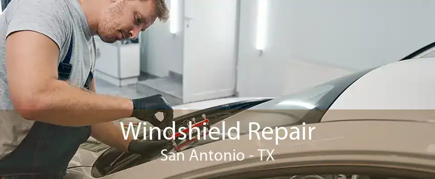 Windshield Repair San Antonio - TX