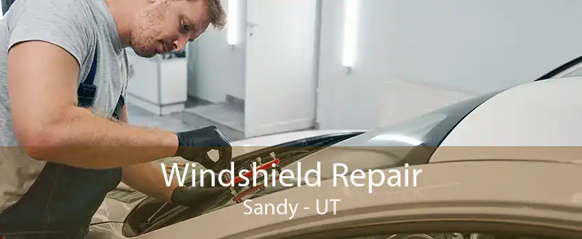 Windshield Repair Sandy - UT