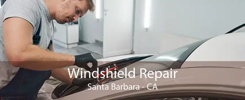 Windshield Repair Santa Barbara - CA