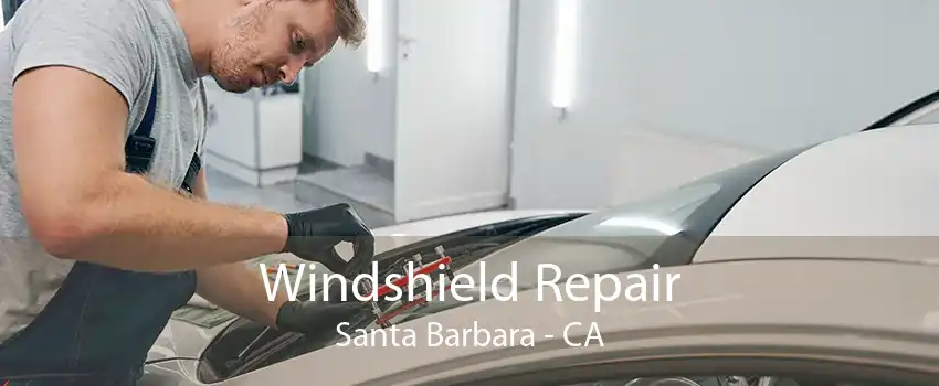 Windshield Repair Santa Barbara - CA