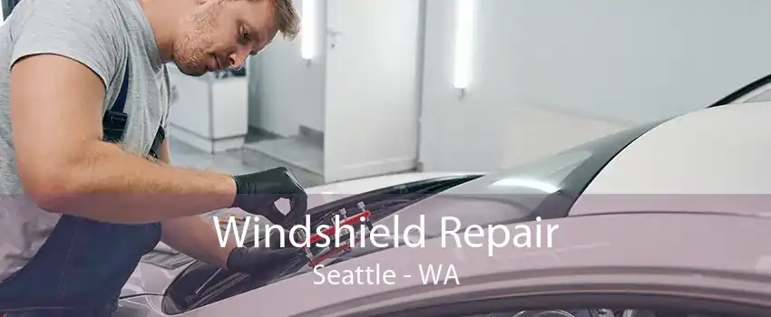Windshield Repair Seattle - WA