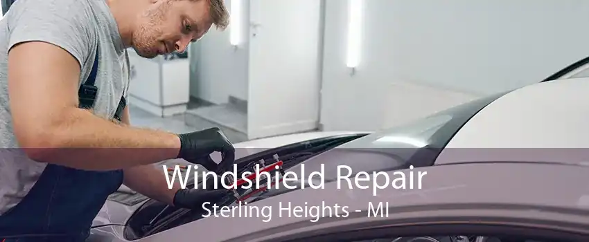 Windshield Repair Sterling Heights - MI