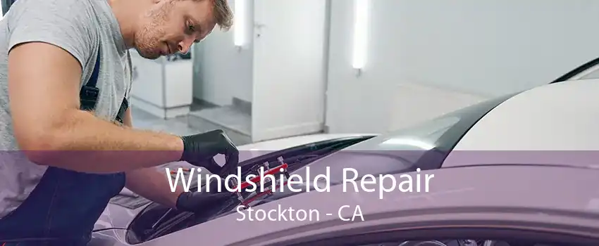 Windshield Repair Stockton - CA